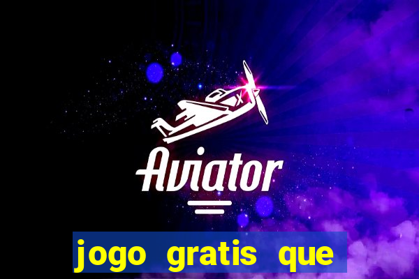 jogo gratis que ganha dinheiro